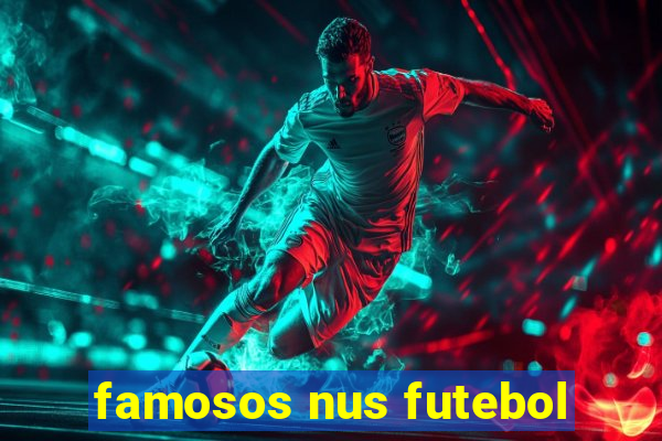 famosos nus futebol